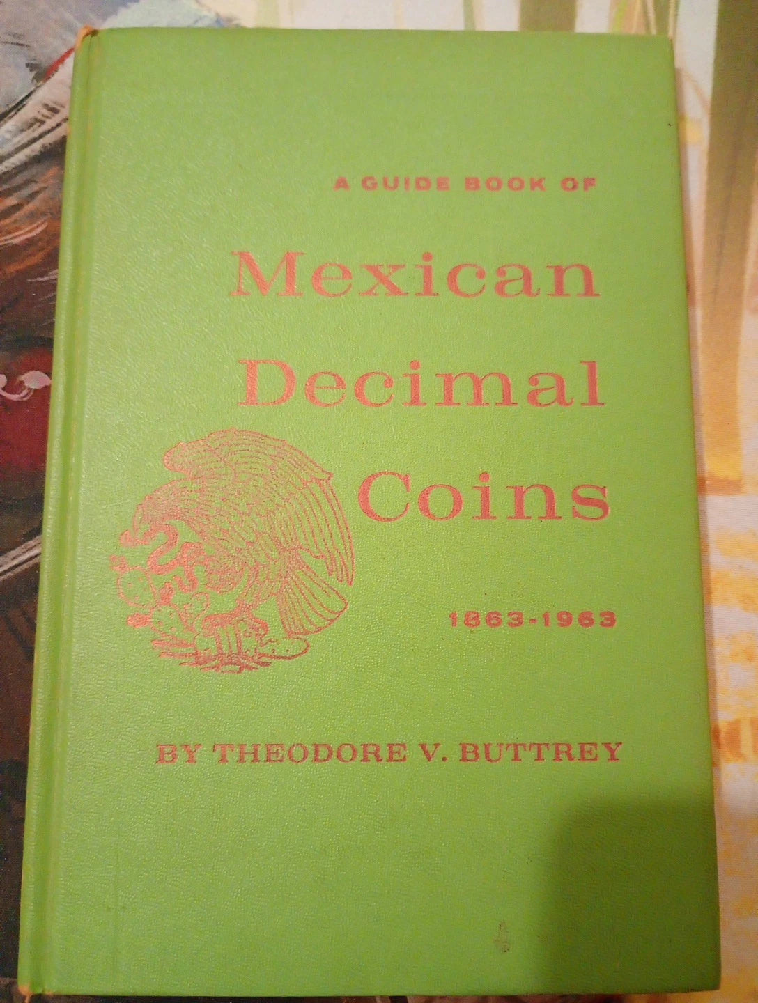A Guide Book Of Mexican Decimal Coins 1863-1963 Theodore V. Buttrey